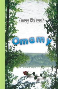 Omamy. Autor: Kołczak Jerzy. Dobreksiazki.pl Okładka książki Omamy