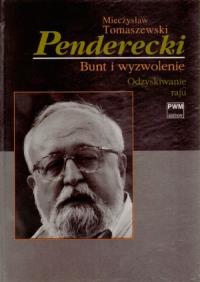 Penderecki Bunt i wyzwolenie Odzyskiwanie raju. Autor: Tomaszewski Mieczysław. Dobreksiazki.pl Okładka książki Penderecki Bunt i wyzwolenie Odzyskiwanie raju