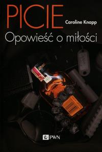 Picie Opowieść o miłości. Autor: Knapp Caroline. Dobreksiazki.pl Okładka książki Picie Opowieść o miłości
