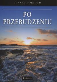 Po Przebudzeniu. Autor: Zimnoch Łukasz. Dobreksiazki.pl Okładka książki Po Przebudzeniu