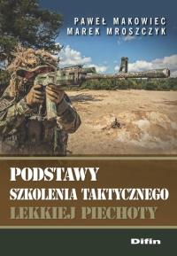 Podstawy szkolenia taktycznego lekkiej piechoty. Autor: Makowiec Paweł, Marek Mroszczyk. Dobreksiazki.pl Okładka książki Podstawy szkolenia taktycznego lekkiej piechoty