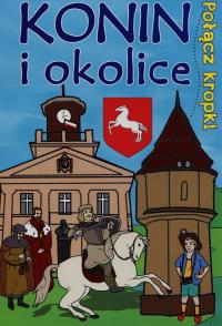 Połącz kropki. Konin i okolice. Autor: Opracowanie zbiorowe. Dobreksiazki.pl Okładka książki Połącz kropki. Konin i okolice
