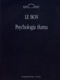 Psychologia tłumu. Autor: Gustaw Le Bon. Dobreksiazki.pl Okładka książki Psychologia tłumu