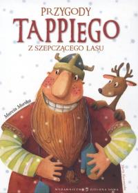 Tappi. Przygody Tappiego z Szepczącego Lasu cz.1. Autor: Mortka Marcin. Dobreksiazki.pl Okładka książki Tappi. Przygody Tappiego z Szepczącego Lasu cz.1