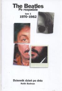 The Beatles. Po rozpadzie. Tom 1. 1970 - 1982. Autor: Badman Keith. Dobreksiazki.pl Okładka książki The Beatles. Po rozpadzie. Tom 1. 1970 - 1982