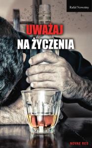 Uważaj na życzenia. Autor: Nowotny Rafał. Dobreksiazki.pl Okładka książki Uważaj na życzenia