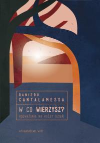 W co wierzysz?. Autor: Cantalamessa Raniero. Dobreksiazki.pl Okładka książki W co wierzysz?