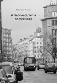 Wniebowstąpienia Konwickiego. Autor: Przemysław Kaniecki. Dobreksiazki.pl Okładka książki Wniebowstąpienia Konwickiego