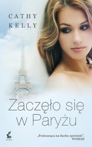 Zaczęło się w Paryżu. Autor: Kelly Cathy. Dobreksiazki.pl Okładka książki Zaczęło się w Paryżu