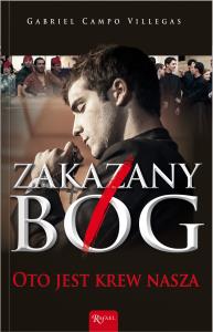 Zakazany Bóg . Oto jest krew nasza. Autor: Villegas Gabriel Campo. Dobreksiazki.pl Okładka książki Zakazany Bóg . Oto jest krew nasza