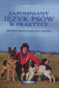 Zapomniany język psów w praktyce. Autor: Fennel Jan. Dobreksiazki.pl Okładka książki Zapomniany język psów w praktyce