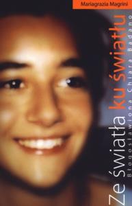 Ze światła ku Światłu Błogosławiona Chiara Badano. Autor: Mariagrazia Magrini. Dobreksiazki.pl Okładka książki Ze światła ku Światłu Błogosławiona Chiara Badano