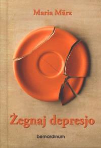 Żegnaj depresjo. Autor: Marz Maria. Dobreksiazki.pl Okładka książki Żegnaj depresjo