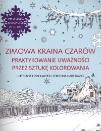 Zimowa kraina czarów Praktykowanie uważności przez sztukę kolorowania. Autor: Lizzie Harper. Dobreksiazki.pl Okładka książki Zimowa kraina czarów Praktykowanie uważności przez sztukę kolorowania