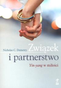 Związek i partnerstwo. Yin-yang w miłości. Autor: Nicholas C. Demetry. Dobreksiazki.pl Okładka książki Związek i partnerstwo. Yin-yang w miłości