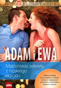 Adam i Ewa. Małżeńskie sekrety z rajskiego ogrodu. Autor: Shevack Michael. Dobreksiazki.pl Okładka książki Adam i Ewa. Małżeńskie sekrety z rajskiego ogrodu