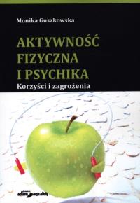 Aktywność fizyczna i psychika. Autor: Guszkowska Monika. Dobreksiazki.pl Okładka książki Aktywność fizyczna i psychika