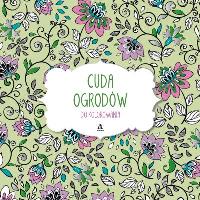 Cuda ogrodów do kolorowania. Autor: Opracowanie zbiorowe. Dobreksiazki.pl Okładka książki Cuda ogrodów do kolorowania