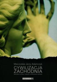 Cywilizacja zachodnia. Autor: Adamczyk Mieczysław Jerzy. Dobreksiazki.pl Okładka książki Cywilizacja zachodnia