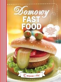 Domowy fast food. Autor: Opracowanie zbiorowe. Dobreksiazki.pl Okładka książki Domowy fast food