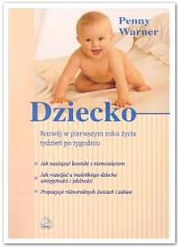 Dziecko. Rozwój w pierwszym roku życia, tydzień po tygodniu. Autor: Penny Warner . Dobreksiazki.pl Okładka książki Dziecko. Rozwój w pierwszym roku życia, tydzień po tygodniu