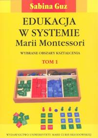 Edukacja wsystemie M. Montessori T. 1 i 2. Autor: Sabina Guz. Dobreksiazki.pl Okładka książki Edukacja wsystemie M. Montessori T. 1 i 2