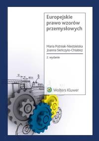 Europejskie prawo wzorów przemysłowych. Autor: Poźniak-Niedzielska Maria, Sieńczyło-Chlabicz Joanna. Dobreksiazki.pl Okładka książki Europejskie prawo wzorów przemysłowych