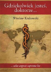 Gdziekolwiek jesteś, doktorze. Autor: Krakowski Wiesław. Dobreksiazki.pl Okładka książki Gdziekolwiek jesteś, doktorze