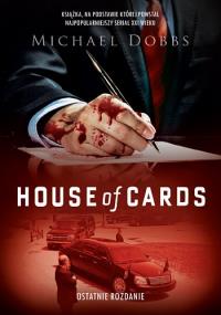 House of Cards Ostatnie rozdanie. Autor: Michael Dobbs. Dobreksiazki.pl Okładka książki House of Cards Ostatnie rozdanie