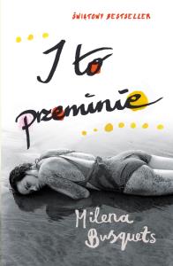 I to przeminie. Autor: Busquets Milena. Dobreksiazki.pl Okładka książki I to przeminie