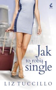 Jak to robią single. Autor: Liz Tuccillo. Dobreksiazki.pl Okładka książki Jak to robią single