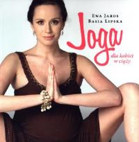 Joga dla kobiet w ciąży. Autor: Ewa Jaros, Barbara Lipska. Dobreksiazki.pl Okładka książki Joga dla kobiet w ciąży