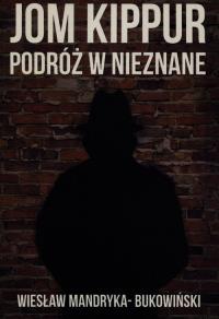 Jom Kippur Podróż w nieznane. Autor: Mandryka-Bukowiński Wiesław. Dobreksiazki.pl Okładka książki Jom Kippur Podróż w nieznane