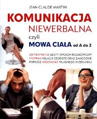 Komunikacja niewerbalna, czyli mowa ciała.... Autor: Jean-Claude Martin. Dobreksiazki.pl Okładka książki Komunikacja niewerbalna, czyli mowa ciała...
