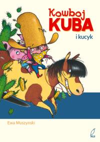 Kowboj Kuba i kucyk. Autor: Muszynski Ewa. Dobreksiazki.pl Okładka książki Kowboj Kuba i kucyk