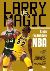 Larry vs. Magic. Kiedy rządziliśmy NBA. Autor: Larry Bird, Earvin Magic Johnson, Jackie MacMullan. Dobreksiazki.pl Okładka książki Larry vs. Magic. Kiedy rządziliśmy NBA