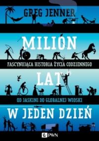 Milion lat w jeden dzień. Autor: Jenner Greg. Dobreksiazki.pl Okładka książki Milion lat w jeden dzień