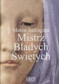 Mistrz bladych świętych. Autor: Marco Santagata. Dobreksiazki.pl Okładka książki Mistrz bladych świętych