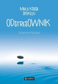 ODstresOWNIK Mała księga spokoju. Autor: Joanna Nogaj. Dobreksiazki.pl Okładka książki ODstresOWNIK Mała księga spokoju