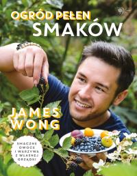 Ogród pełen smaków. Autor: James Wong. Dobreksiazki.pl Okładka książki Ogród pełen smaków