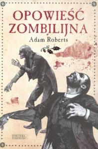 Opowieść zombilijna. Autor: Roberts Adam. Dobreksiazki.pl Okładka książki Opowieść zombilijna