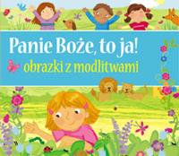 Panie Boże to ja Obrazki z modlitwami. Autor: Opracowanie zbiorowe. Dobreksiazki.pl Okładka książki Panie Boże to ja Obrazki z modlitwami