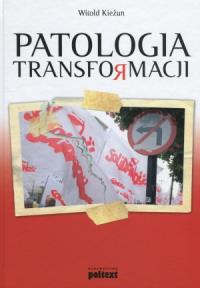 Patologia transformacji. Autor: Kieżun Witold. Dobreksiazki.pl Okładka książki Patologia transformacji