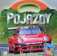 Pojazdy dla chłopczyka. Na ulicy. Autor: Opracowanie zbiorowe. Dobreksiazki.pl Okładka książki Pojazdy dla chłopczyka. Na ulicy