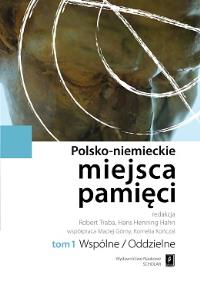 Okładka książki Polsko-niemieckie miejsca pamięci Tom 1