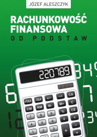 Rachunkowość finansowa od podstaw. Autor: Aleszczyk Józef. Dobreksiazki.pl Okładka książki Rachunkowość finansowa od podstaw