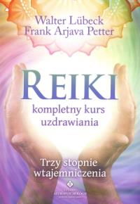 Reiki kompletny kurs uzdrawiania. Autor: Walter Lubeck. Dobreksiazki.pl Okładka książki Reiki kompletny kurs uzdrawiania