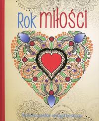 Rok miłości. Kolorowanka antystresowa. Autor: Elżbieta Adamska (wybór sentencji). Dobreksiazki.pl Okładka książki Rok miłości. Kolorowanka antystresowa