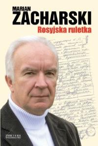 Rosyjska ruletka - Marian Zacharski broszura. Autor: Zacharski Marian. Dobreksiazki.pl Okładka książki Rosyjska ruletka - Marian Zacharski broszura