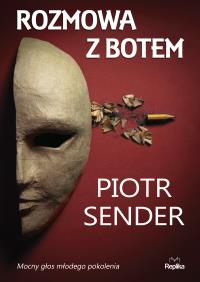 Rozmowa z Botem. Autor: Sender Piotr. Dobreksiazki.pl Okładka książki Rozmowa z Botem